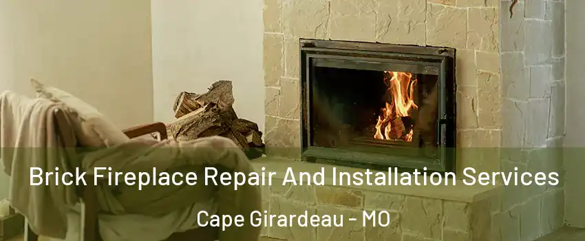  Brick Fireplace Repair And Installation Services Cape Girardeau - MO