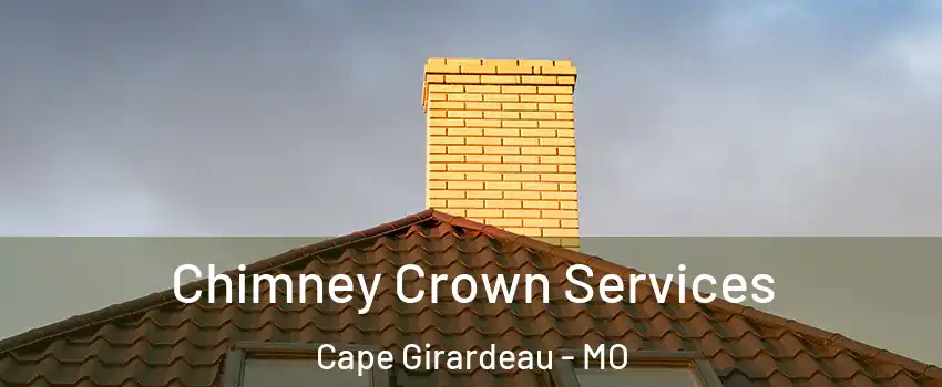  Chimney Crown Services Cape Girardeau - MO