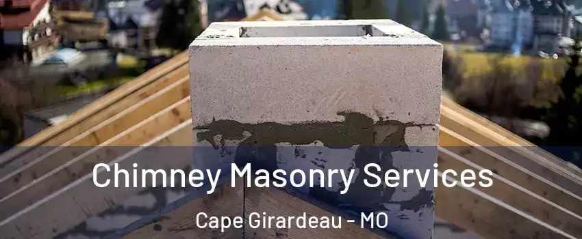  Chimney Masonry Services Cape Girardeau - MO