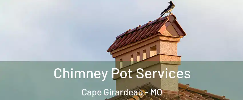  Chimney Pot Services Cape Girardeau - MO