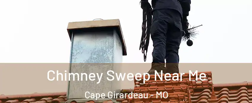  Chimney Sweep Near Me Cape Girardeau - MO