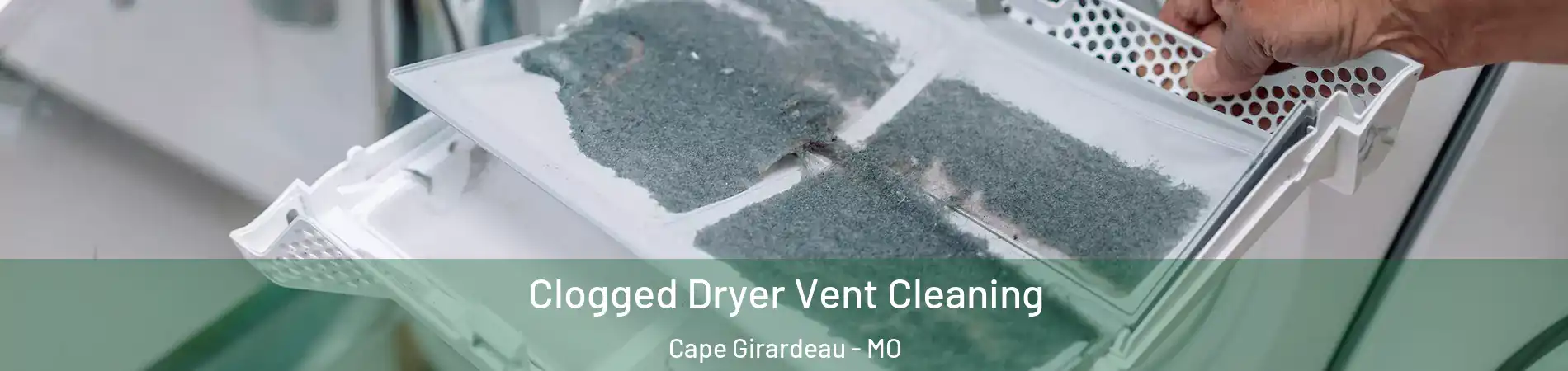  Clogged Dryer Vent Cleaning Cape Girardeau - MO