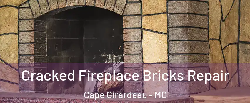  Cracked Fireplace Bricks Repair Cape Girardeau - MO