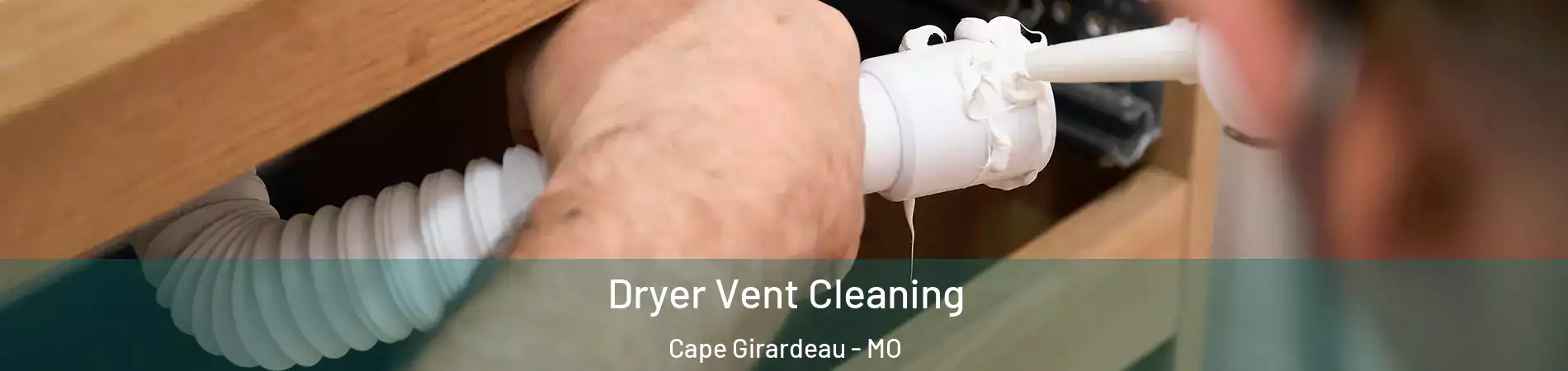 Dryer Vent Cleaning Cape Girardeau - MO