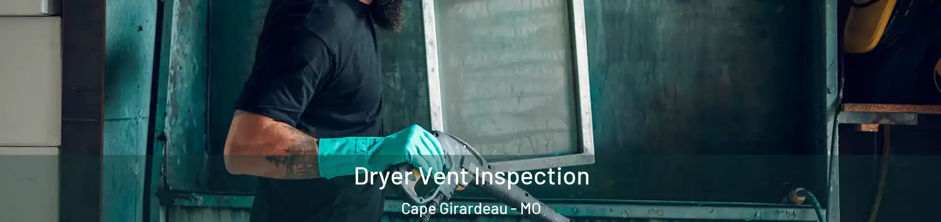  Dryer Vent Inspection Cape Girardeau - MO