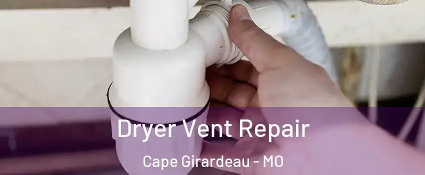 Dryer Vent Repair Cape Girardeau - MO