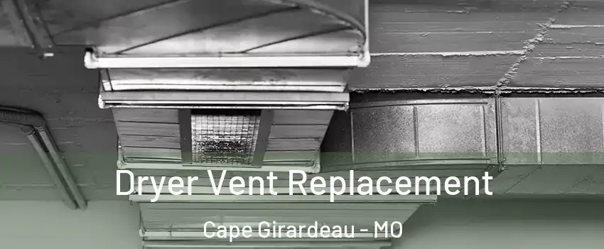  Dryer Vent Replacement Cape Girardeau - MO