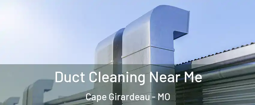  Duct Cleaning Near Me Cape Girardeau - MO