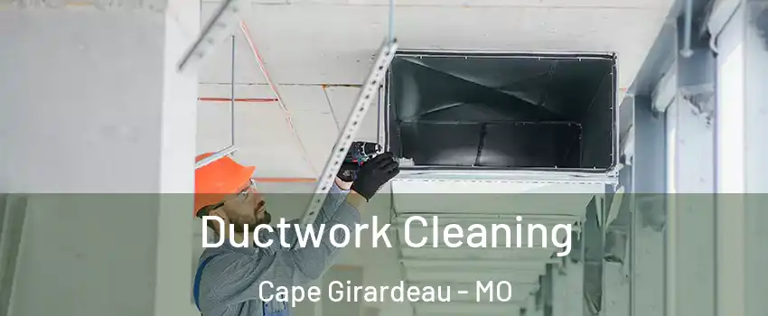  Ductwork Cleaning Cape Girardeau - MO