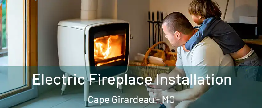  Electric Fireplace Installation Cape Girardeau - MO