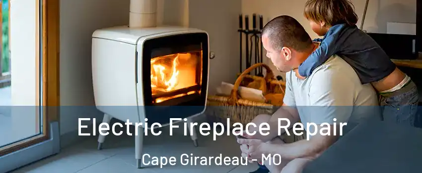  Electric Fireplace Repair Cape Girardeau - MO