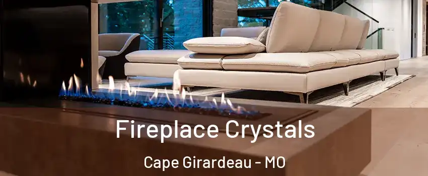  Fireplace Crystals Cape Girardeau - MO