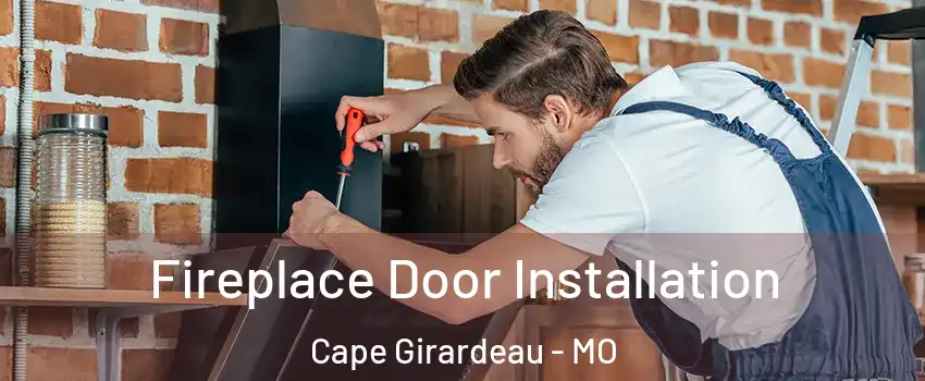  Fireplace Door Installation Cape Girardeau - MO