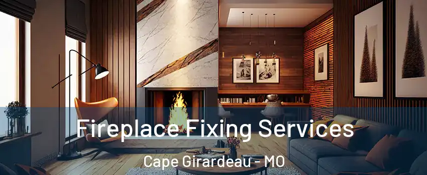  Fireplace Fixing Services Cape Girardeau - MO