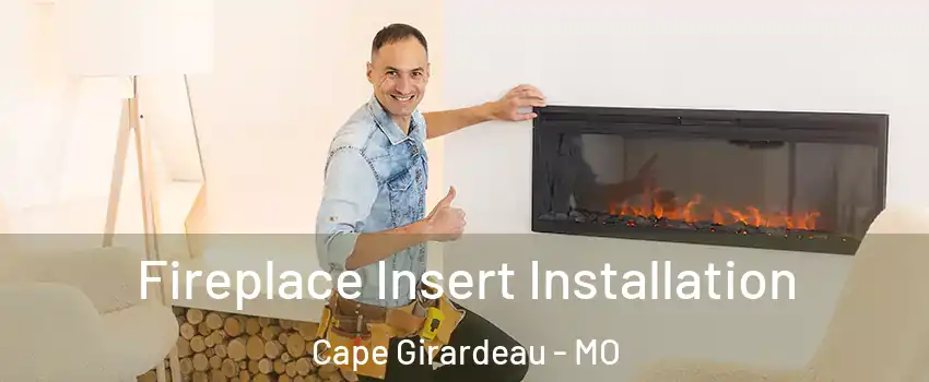  Fireplace Insert Installation Cape Girardeau - MO