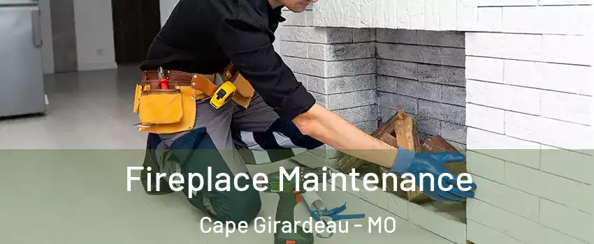  Fireplace Maintenance Cape Girardeau - MO