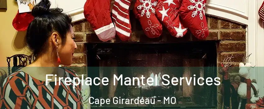  Fireplace Mantel Services Cape Girardeau - MO