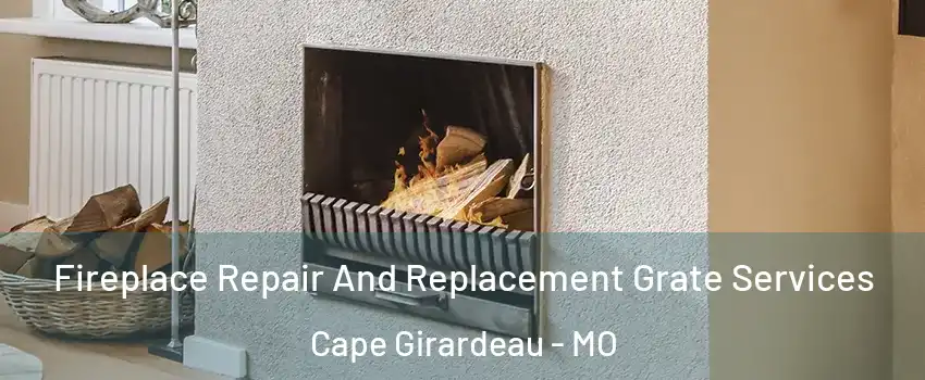  Fireplace Repair And Replacement Grate Services Cape Girardeau - MO