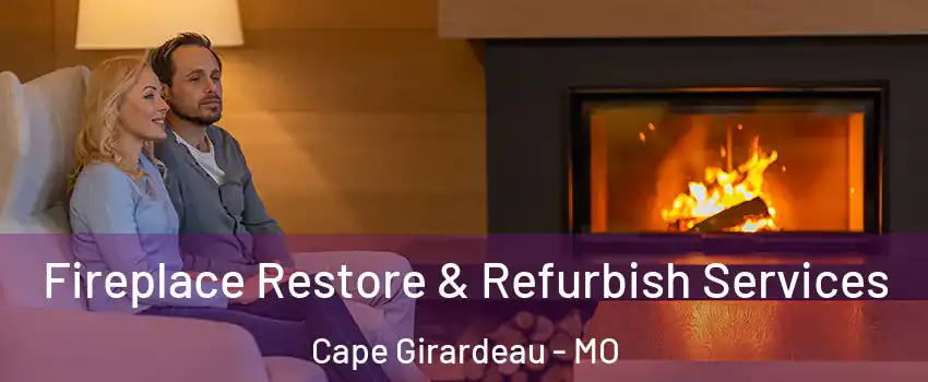  Fireplace Restore & Refurbish Services Cape Girardeau - MO