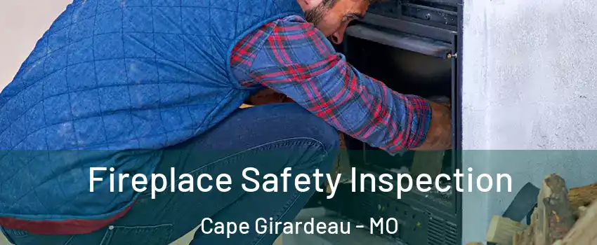  Fireplace Safety Inspection Cape Girardeau - MO