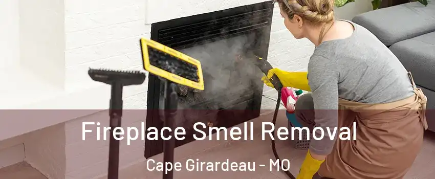  Fireplace Smell Removal Cape Girardeau - MO