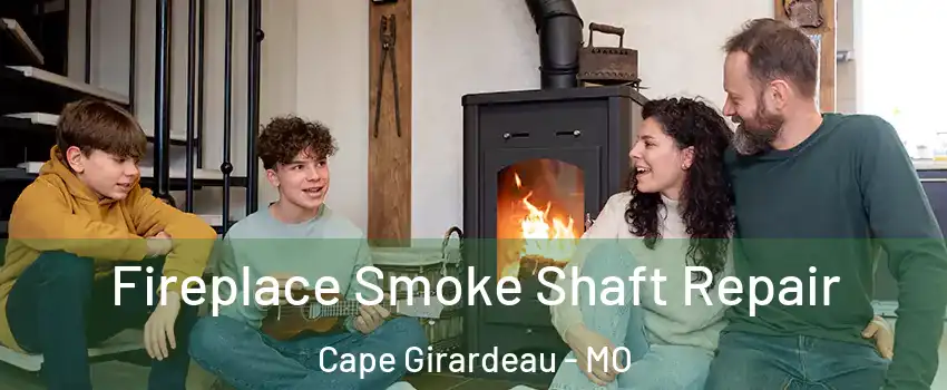  Fireplace Smoke Shaft Repair Cape Girardeau - MO