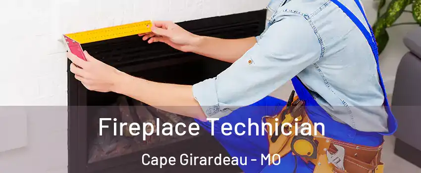 Fireplace Technician Cape Girardeau - MO