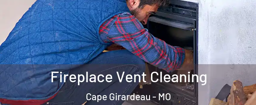  Fireplace Vent Cleaning Cape Girardeau - MO