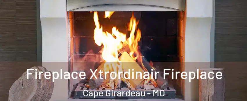  Fireplace Xtrordinair Fireplace Cape Girardeau - MO