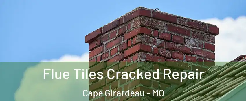  Flue Tiles Cracked Repair Cape Girardeau - MO
