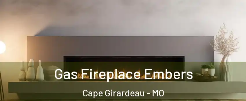  Gas Fireplace Embers Cape Girardeau - MO
