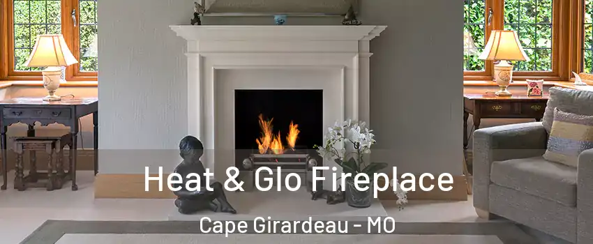  Heat & Glo Fireplace Cape Girardeau - MO