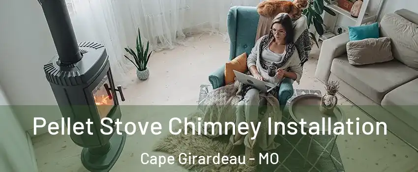  Pellet Stove Chimney Installation Cape Girardeau - MO