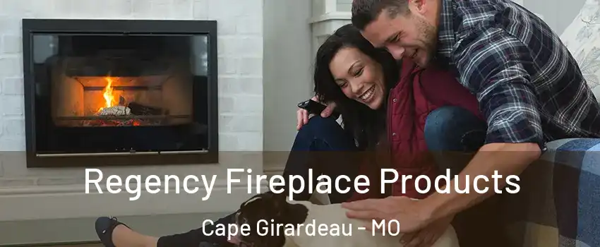  Regency Fireplace Products Cape Girardeau - MO