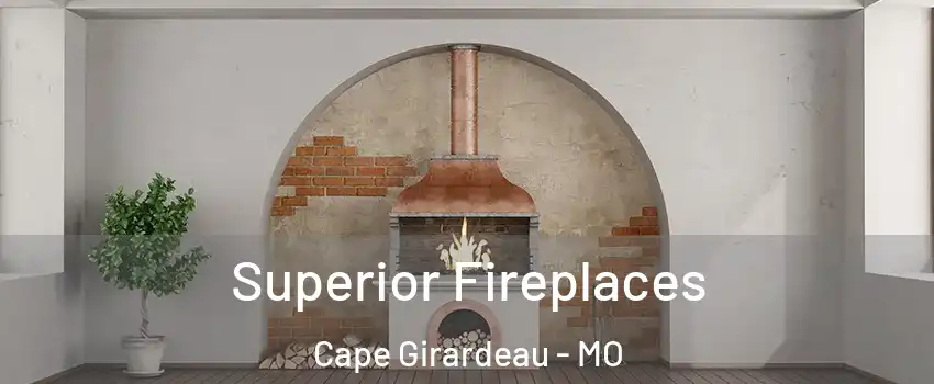  Superior Fireplaces Cape Girardeau - MO