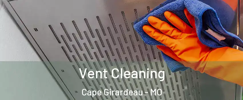  Vent Cleaning Cape Girardeau - MO