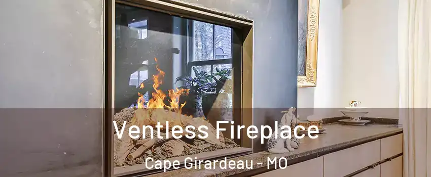 Ventless Fireplace Cape Girardeau - MO