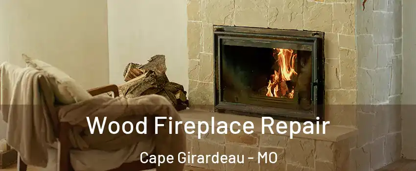  Wood Fireplace Repair Cape Girardeau - MO