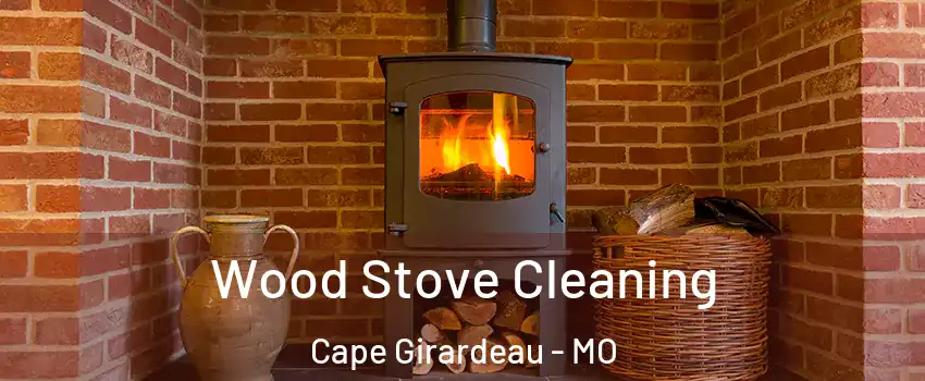  Wood Stove Cleaning Cape Girardeau - MO