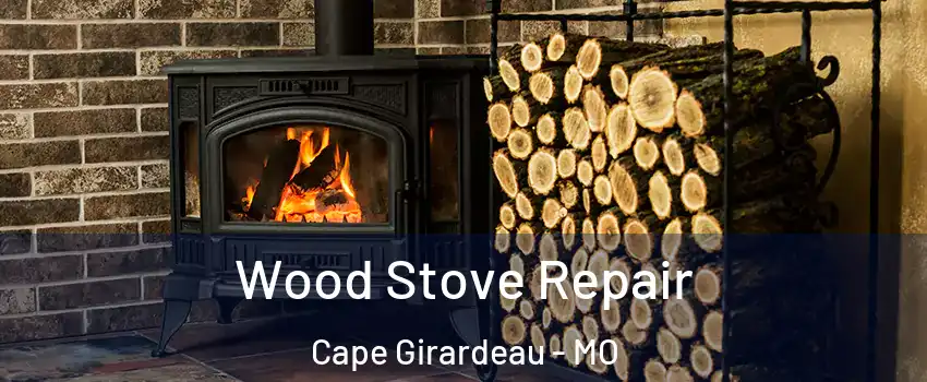  Wood Stove Repair Cape Girardeau - MO